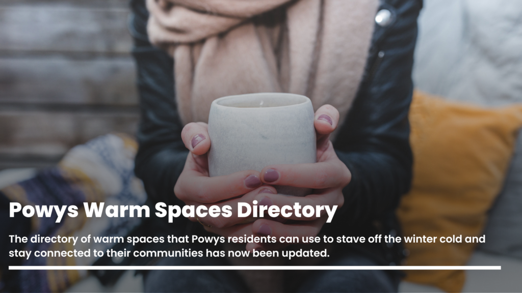 The directory of warm spaces that Powys residents can use to stave off the winter cold and stay connected to their communities has now been updated.